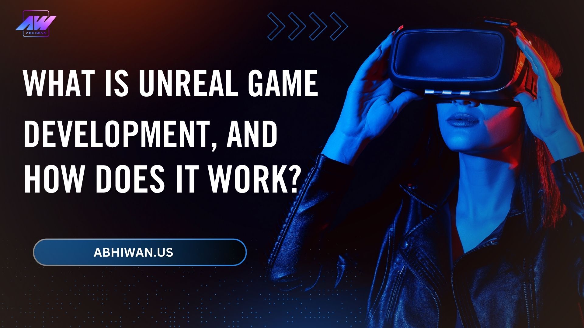 What is Unreal Game Development, And How Does It Work?